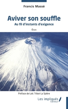 Aviver son souffle: Au fil d’instants d’exigence (French Edition)