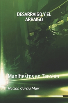 Paperback Desarraigo Y El Arraigo: Manifiestos en Tensión [Spanish] Book
