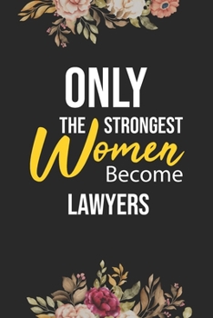 Paperback Only The Strongest Women Become Lawyers: Lined Composition Notebook Gift for Lawyers Funy Birthday Gift Journal / 6"X9" - 120 Page Book