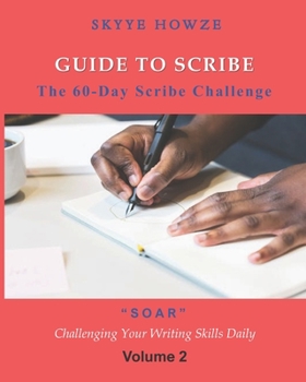 Paperback Guide to Scribe - The 60-Day Scribe Challenge: "SOAR" Challenging Your Writing Skills Daily - Volume 2 Book