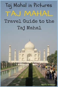 Paperback Taj Mahal: Taj Mahal in Pictures: Travel Guide to the Taj Mahal Book