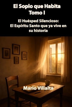 El Soplo que Habita, Volumen I: El Huésped Silencioso: El Espíritu Santo que ya Vive en su Historia (Spanish Edition)