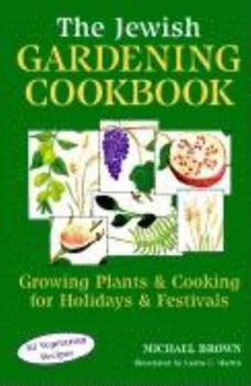 Hardcover The Jewish Gardening Cookbook: Growing Plants & Cooking for Holidays & Festivals Book