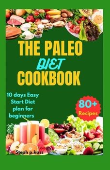 Paperback The Paleo Diet Cookbook: 10 Days Easy Start Diet plan for Beginners (80+ recipes) Book