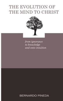 Paperback The Evolution of the Mind to Christ: From Ignorance to Knowledge and Onto Intuition Book