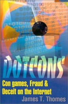 Paperback Dotcons: Con Games, Fraud, and Deceit on the Internet Book