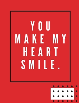 Paperback you make my heart smile.: -Notebook, Journal Composition Book 110 Lined Pages Love Quotes Notebook ( 8.5" x 11" ) Book