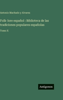 Hardcover Folk-lore español: Biblioteca de las tradiciones populares españolas: Tomo X [Spanish] Book