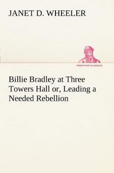 Billie Bradley at Three Towers Hall; or, Leading a Needed Rebellion - Book #2 of the Billie Bradley