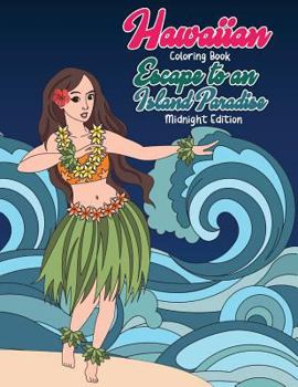 Paperback Hawaiian Coloring Book: Escape to an Island Paradise Midnight Edition: Aloha! A Tropical Coloring Book with Summer Scenes, Relaxing Beaches, F Book