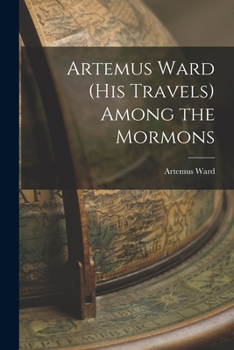 Paperback Artemus Ward (his Travels) Among the Mormons Book