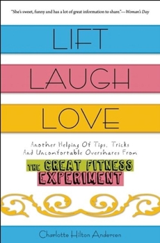 Paperback Lift, Laugh, Love: Another Helping of Tips, Tricks, and Uncomfortable Overshares from The Great Fitness Experiment Book