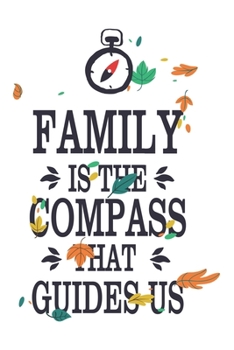 Paperback Family Is The Compass That Guides Us: Beautiful Quote WIth Leaves Around Perfect For Birthdays, Christmas and Anniversaries Book