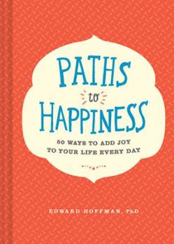 Hardcover Paths to Happiness: 50 Ways to Add Joy to Your Life Every Day Book