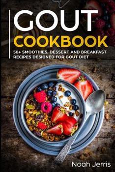 Paperback Gout Cookbook: 50+ Smoothies, Dessert and Breakfast Recipes Designed for Gout Diet Book