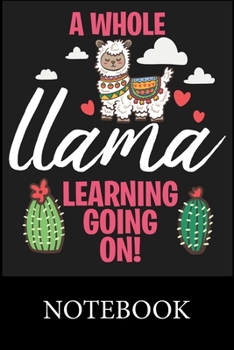 A Whole Llama Learning Going On! Notebook: Blank Lined Notebook, Composition Book for School, Writing Notes, Taking Notes, Recipes, Sketching, Christmas Halloween Gift