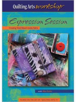 DVD Audio Expression Session Creating Vivid Mixed-Media Fabric (Quilting Arts Workshop) Book
