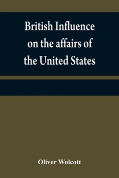 Paperback British influence on the affairs of the United States, proved and explained Book