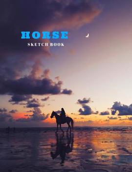 Horse Sketch Book: Practice Painting, Drawing, writing, Sketching or Creative Doodling.