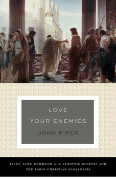 'Love your enemies': Jesus' love command in the synoptic gospels and in the early Christian paraenesis (Society for New Testament Studies Monograph Series)