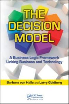 Hardcover The Decision Model: A Business Logic Framework Linking Business and Technology Book