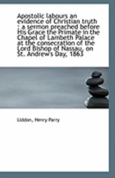 Paperback Apostolic Labours an Evidence of Christian Truth: A Sermon Preached Before His Grace the Primate in Book