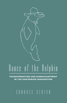 Paperback Dance of the Dolphin: Transformation and Disenchantment in the Amazonian Imagination Book