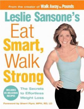 Hardcover Leslie Sansone's Eat Smart, Walk Strong: The Secrets to Effortless Weight Loss Book