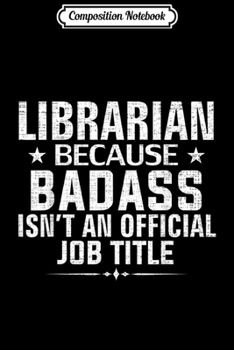 Paperback Composition Notebook: Librarian Because Badass Isn't Official Job Title Funny Gift Journal/Notebook Blank Lined Ruled 6x9 100 Pages Book