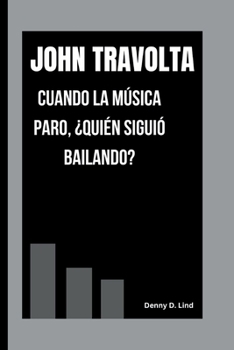 Paperback JOHN TRAVOLTA: CUANDO LA MÚSICA PARO, ¿QUIÉN SIGUIÓ BAILANDO? [Spanish] Book
