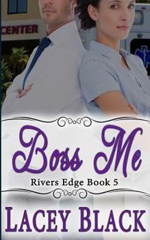 Boss Me - Book #5 of the Rivers Edge