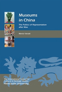 Museums in China: The Politics of Representation After Mao - Book #13 of the Heritage Matters