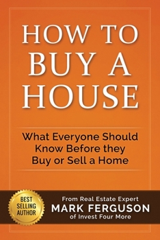 Paperback How to Buy a House: What Everyone Should Know Before They Buy or Sell a Home Book
