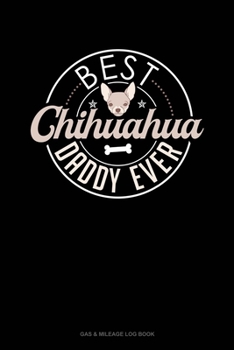Paperback Best Chihuahua Daddy Ever: Gas & Mileage Log Book