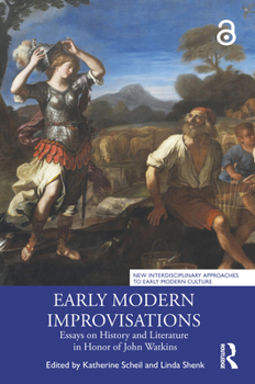 Early Modern Improvisations: Essays on History and Literature in Honor of John Watkins (New Interdisciplinary Approaches to Early Modern Culture)
