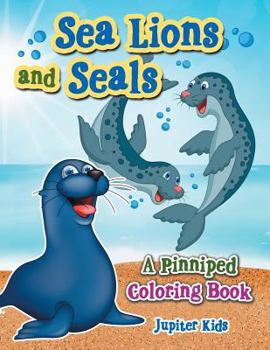 Paperback Sea Lions and Seals: A Pinniped Coloring Book