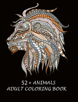 52+ Animals Adult coloring book: An adult coloring book with lion, elefhant, horse, bear, got, cow, bird and many more.  Animal coloring book for adult meditation, reluxation & happiness.