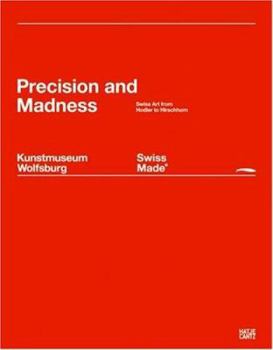 Hardcover Swiss Made: Precision and Madness: Swiss Art from Hodler to Hirschhorn Book