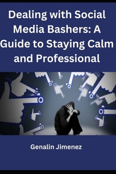 Paperback Dealing with Social Media Bashers: A Guide to Staying Calm and Professional Book