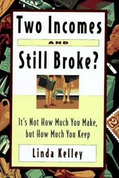 Hardcover Two Incomes and Still Broke?: It's Not How Much You Make, But How Much You Keep Book