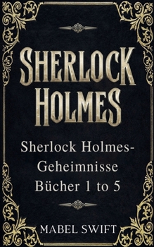 Sherlock Holmes-Geheimnisse Bücher 1 to 5 (German Edition)