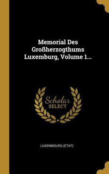 Hardcover Memorial Des Großherzogthums Luxemburg, Volume 1... [French] Book