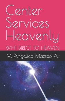 Paperback Center Services Heavenly: Wi-Fi Direct to Heaven Book