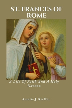ST. FRANCES OF ROME: A Life Of Faith And A Holy Novena