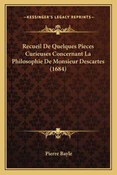 Paperback Recueil De Quelques Pieces Curieuses Concernant La Philosophie De Monsieur Descartes (1684) [French] Book