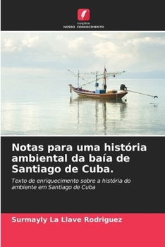 Notas para uma história ambiental da baía de Santiago de Cuba.: Texto de enriquecimento sobre a história do ambiente em Santiago de Cuba (Portuguese Edition)