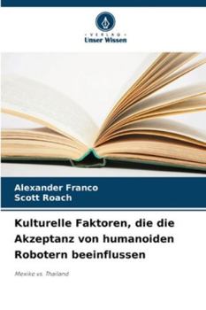 Kulturelle Faktoren, die die Akzeptanz von humanoiden Robotern beeinflussen