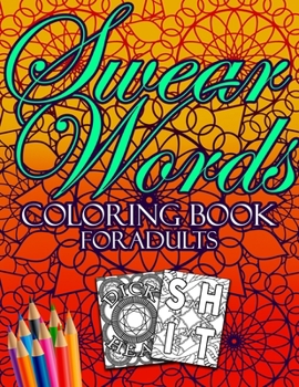 Paperback Swear Words Coloring Book For Adults: Humerous Profanity Relaxation Cuss Cursing Stress Relief Funny Activity Curse Word Gifts Book