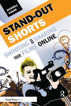 Paperback Stand-Out Shorts: Shooting and Sharing Your Films Online Book