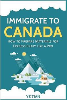 Paperback Immigrate to Canada: How to Prepare Materials for Express Entry Like a Pro Book